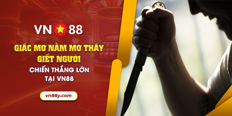 68 giac mo nam mo thay giet nguoi chien thang lon tai vn88