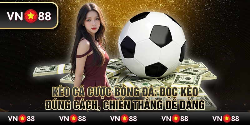 Kèo cá cược bóng đá: Đọc kèo đúng cách, chiến thắng dễ dàng 6 Kèo cá cược bóng đá: Đọc kèo đúng cách, chiến thắng dễ dàng