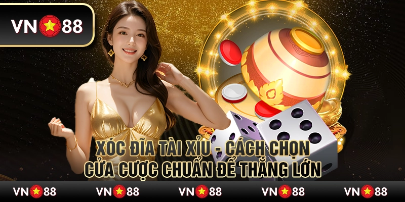 Xóc đĩa tài xỉu - Cách chọn cửa cược chuẩn để thắng lớn tại VN88 6 Xóc đĩa tài xỉu - Cách chọn cửa cược chuẩn để thắng lớn tại VN88