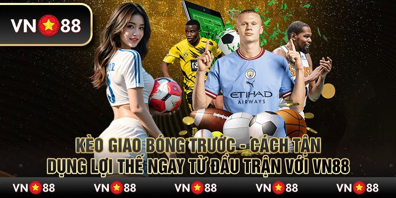 Kèo giao bóng trước - Cách tận dụng lợi thế ngay từ đầu trận với VN88 5 Kèo giao bóng trước - Cách tận dụng lợi thế ngay từ đầu trận với VN88