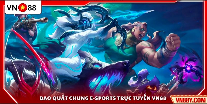 Khái quát về trải nghiệm E-Sports trực tuyến trên VN88