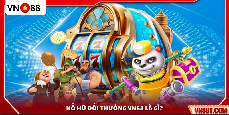 Tìm hiểu nổ hũ đổi thưởng trên VN88